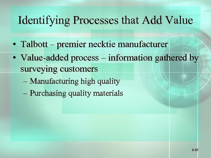 Identifying Processes that Add Value • Talbott – premier necktie manufacturer • Value-added process