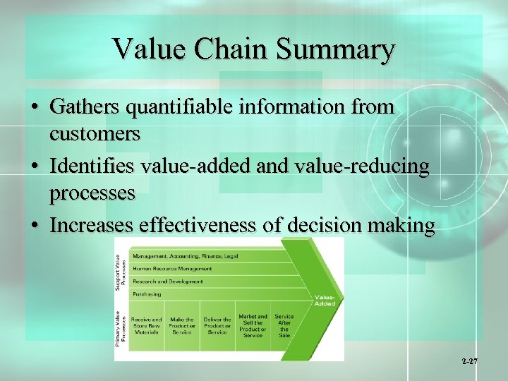 Value Chain Summary • Gathers quantifiable information from customers • Identifies value-added and value-reducing