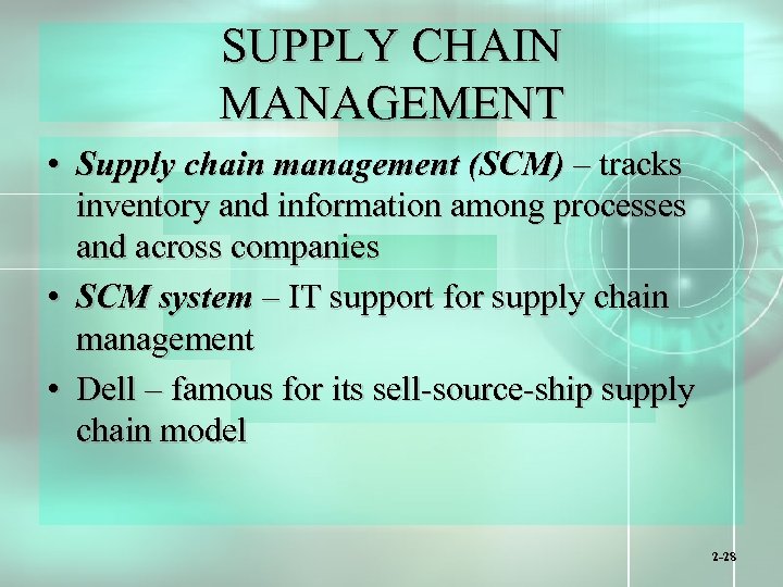 SUPPLY CHAIN MANAGEMENT • Supply chain management (SCM) – tracks inventory and information among