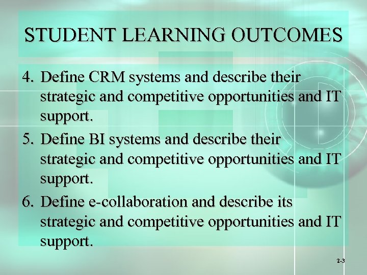 STUDENT LEARNING OUTCOMES 4. Define CRM systems and describe their strategic and competitive opportunities