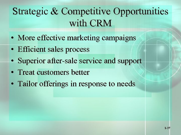 Strategic & Competitive Opportunities with CRM • • • More effective marketing campaigns Efficient