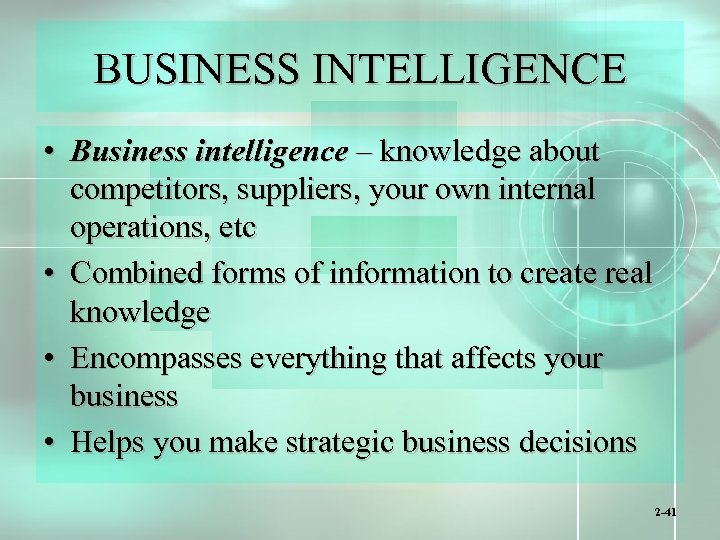 BUSINESS INTELLIGENCE • Business intelligence – knowledge about competitors, suppliers, your own internal operations,