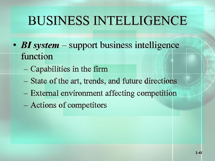 BUSINESS INTELLIGENCE • BI system – support business intelligence function – Capabilities in the