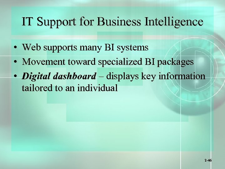 IT Support for Business Intelligence • Web supports many BI systems • Movement toward