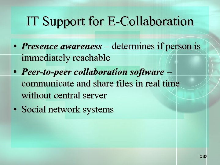 IT Support for E-Collaboration • Presence awareness – determines if person is immediately reachable