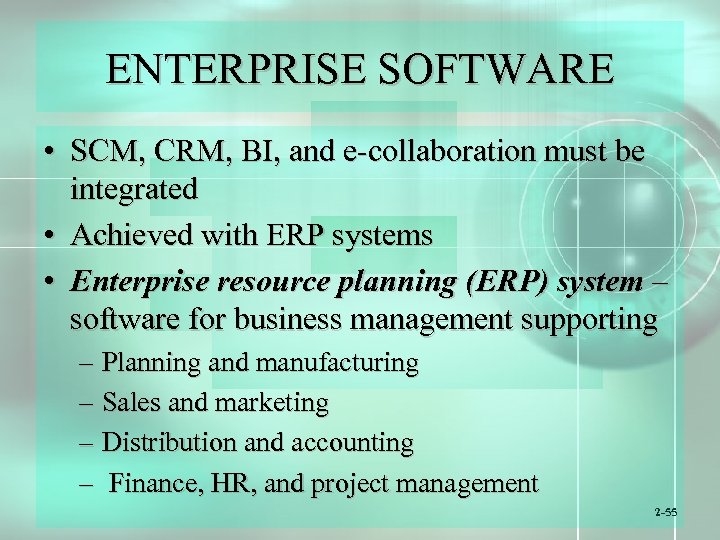 ENTERPRISE SOFTWARE • SCM, CRM, BI, and e-collaboration must be integrated • Achieved with