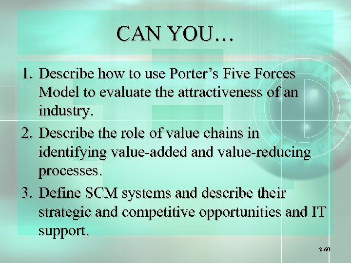 CAN YOU… 1. Describe how to use Porter’s Five Forces Model to evaluate the