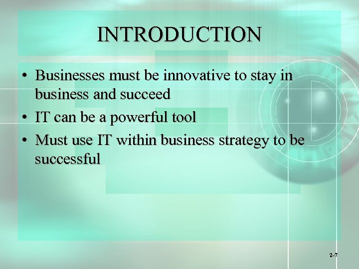 INTRODUCTION • Businesses must be innovative to stay in business and succeed • IT