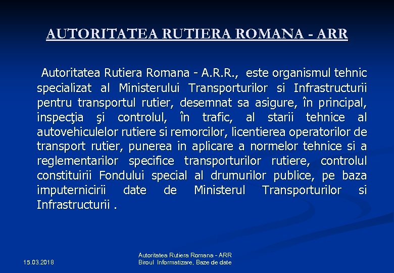 AUTORITATEA RUTIERA ROMANA - ARR Autoritatea Rutiera Romana - A. R. R. , este