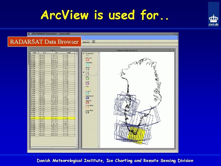 Arc. View is used for. . RADARSAT Data Browser Danish Meteorological Institute, Ice Charting