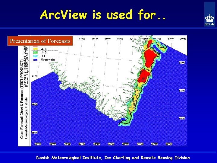 Arc. View is used for. . Presentation of Forecasts Danish Meteorological Institute, Ice Charting