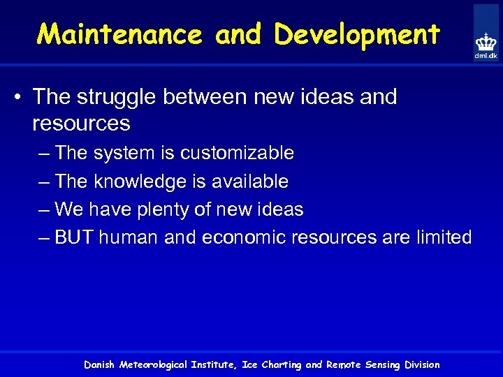 Maintenance and Development • The struggle between new ideas and resources – The system