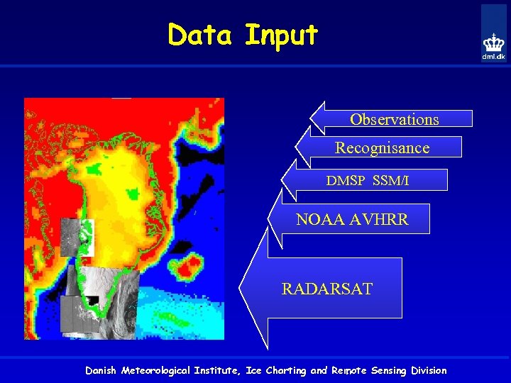 Data Input Observations Recognisance DMSP SSM/I NOAA AVHRR RADARSAT Danish Meteorological Institute, Ice Charting