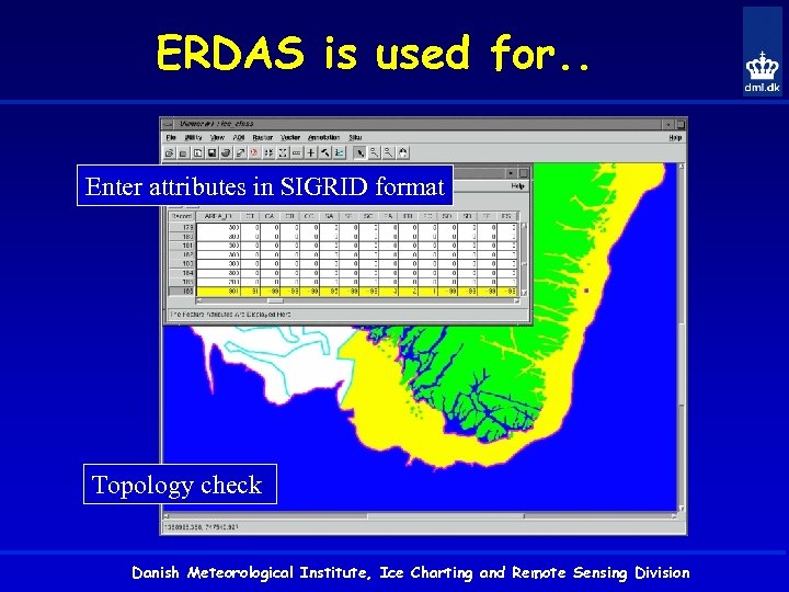 ERDAS is used for. . Enter attributes in SIGRID format Topology check Danish Meteorological