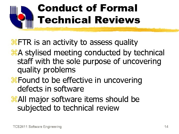 Conduct of Formal Technical Reviews z. FTR is an activity to assess quality z.