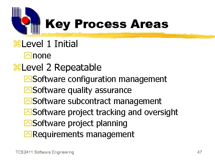 Key Process Areas z. Level 1 Initial ynone z. Level 2 Repeatable y. Software