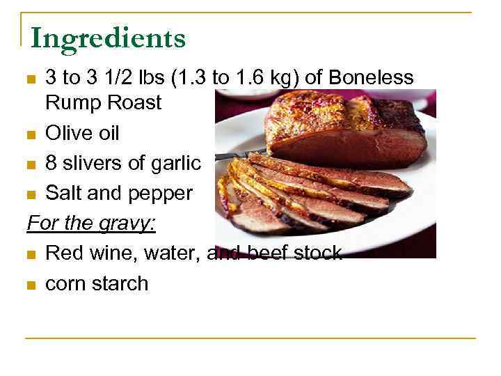 Ingredients 3 to 3 1/2 lbs (1. 3 to 1. 6 kg) of Boneless