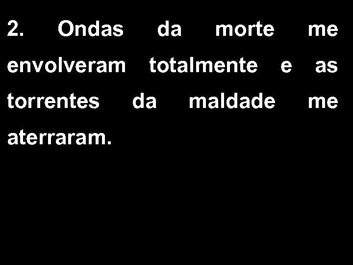 2. Ondas da morte me envolveram totalmente e as torrentes aterraram. da maldade me