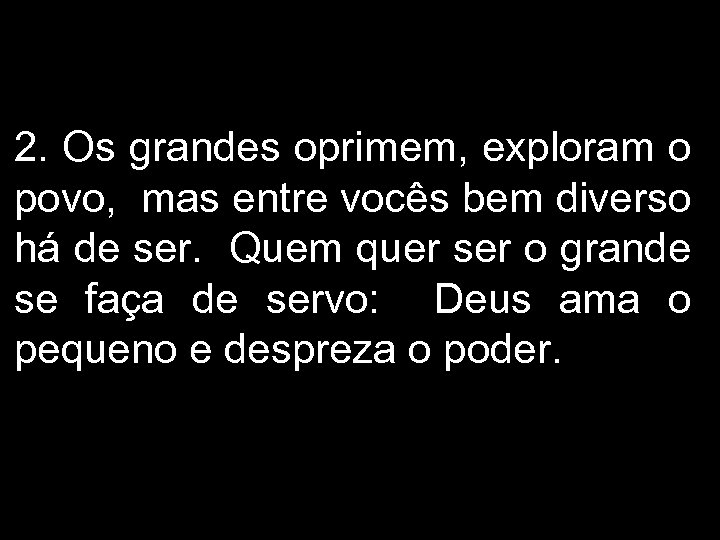 2. Os grandes oprimem, exploram o povo, mas entre vocês bem diverso há de