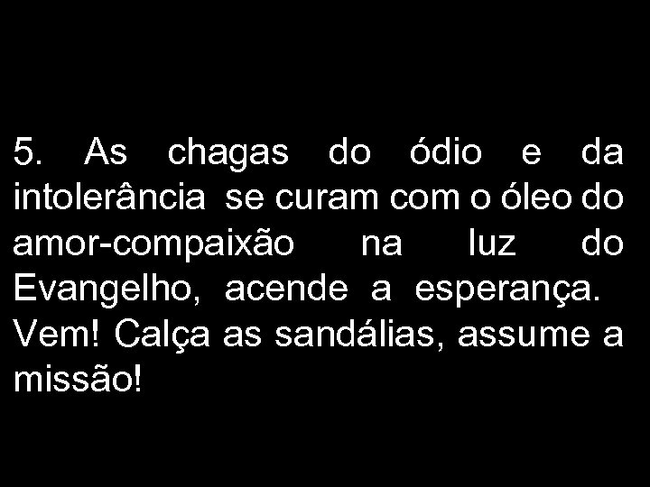 5. As chagas do ódio e da intolerância se curam com o óleo do