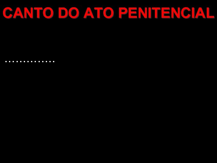 CANTO DO ATO PENITENCIAL . . . 