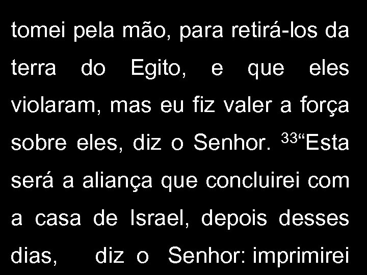 tomei pela mão, para retirá-los da terra do Egito, e que eles violaram, mas