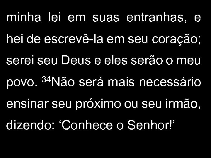 minha lei em suas entranhas, e hei de escrevê-la em seu coração; serei seu