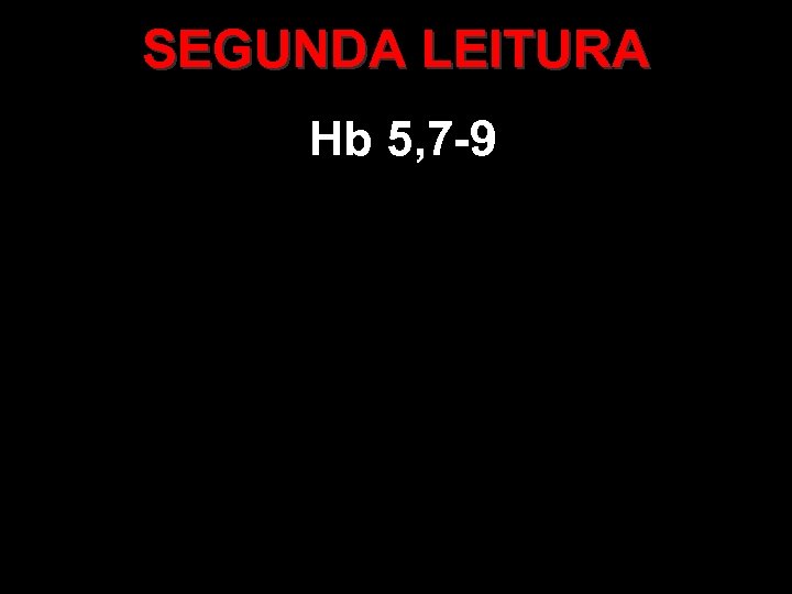 SEGUNDA LEITURA Hb 5, 7 -9 