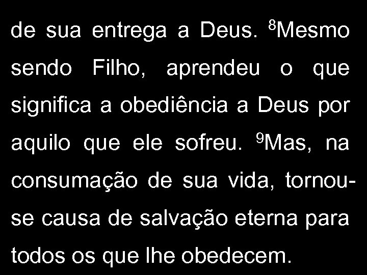 de sua entrega a Deus. 8 Mesmo sendo Filho, aprendeu o que significa a