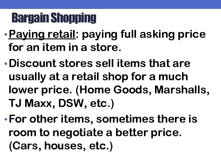 Bargain Shopping • Paying retail: paying full asking price for an item in a
