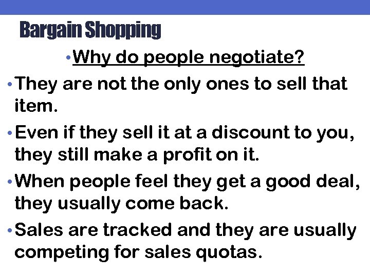 Bargain Shopping • Why do people negotiate? • They are not the only ones
