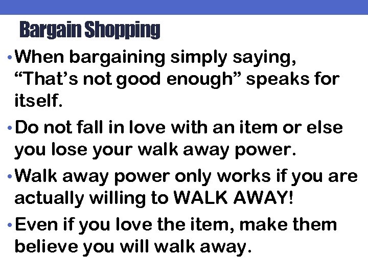 Bargain Shopping • When bargaining simply saying, “That’s not good enough” speaks for itself.