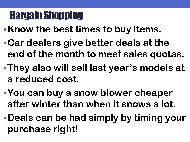 Bargain Shopping • Know the best times to buy items. • Car dealers give