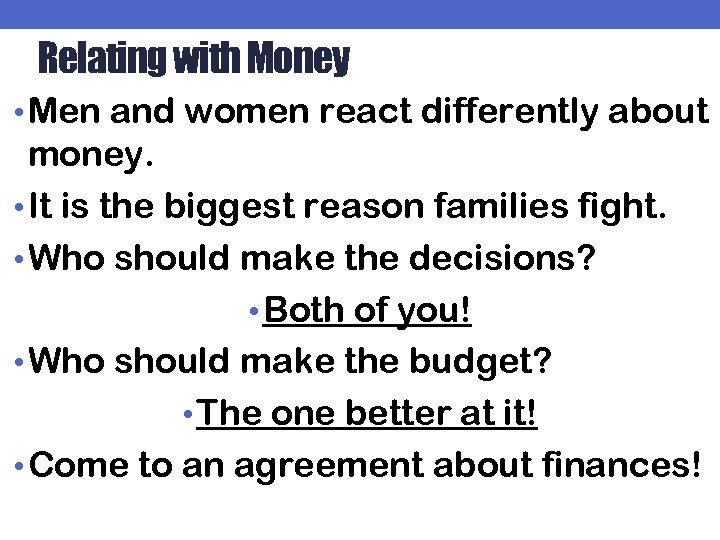 Relating with Money • Men and women react differently about money. • It is