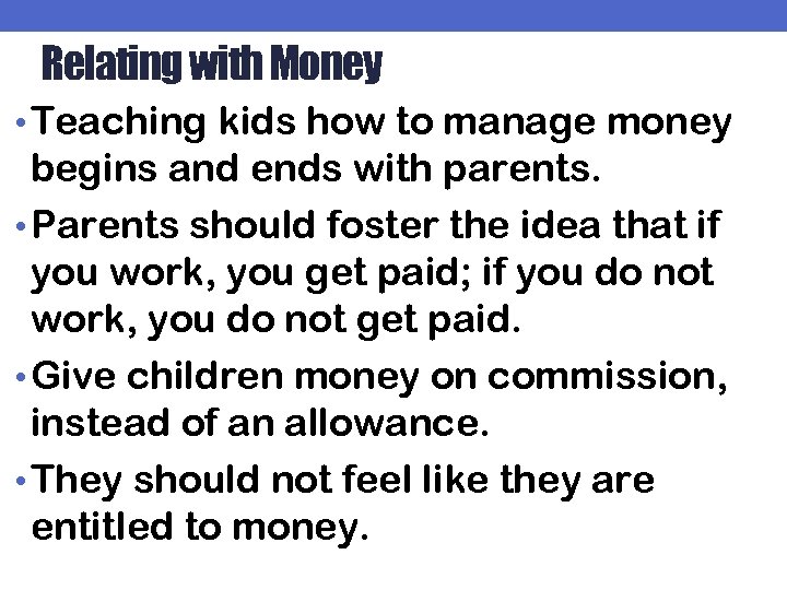 Relating with Money • Teaching kids how to manage money begins and ends with