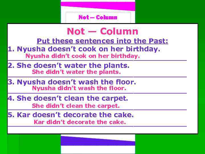 Not — Column Put these sentences into the Past: 1. Nyusha doesn’t cook on