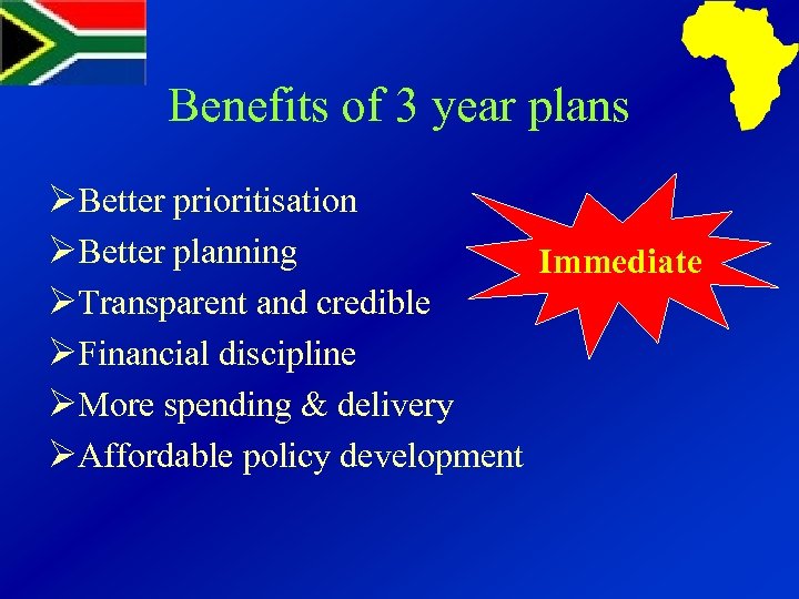 Benefits of 3 year plans ØBetter prioritisation ØBetter planning Immediate ØTransparent and credible ØFinancial