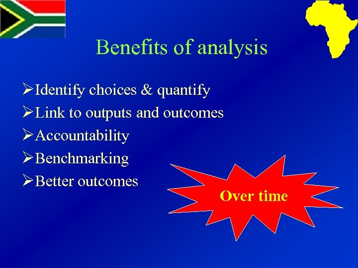 Benefits of analysis ØIdentify choices & quantify ØLink to outputs and outcomes ØAccountability ØBenchmarking