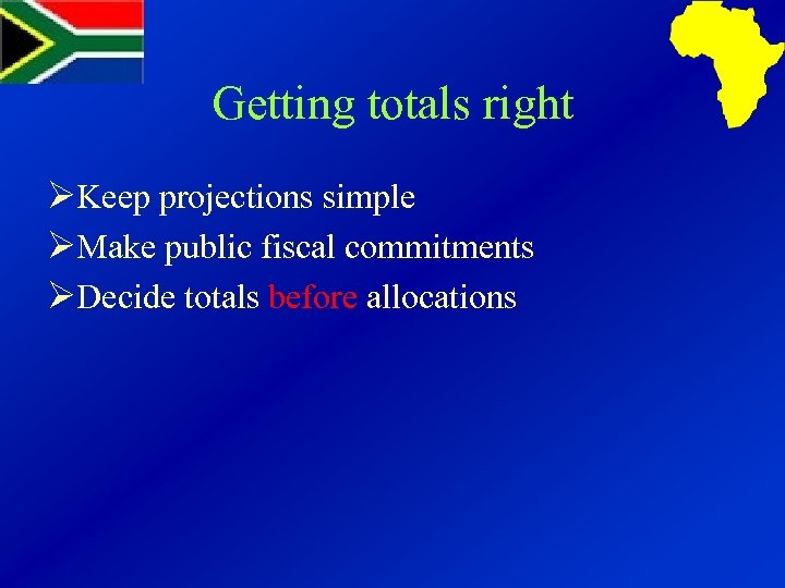 Getting totals right ØKeep projections simple ØMake public fiscal commitments ØDecide totals before allocations