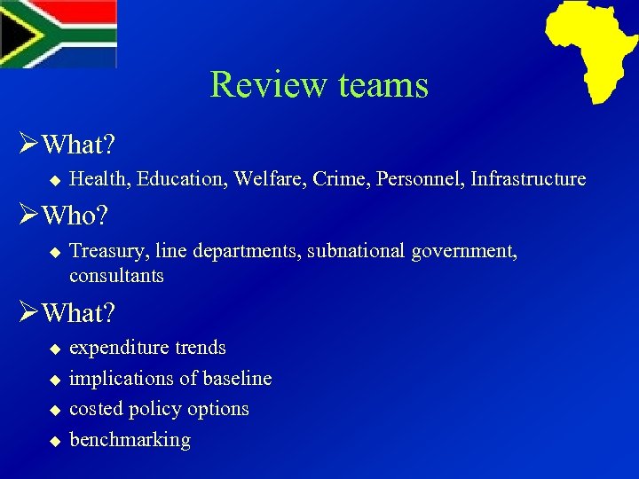 Review teams ØWhat? u Health, Education, Welfare, Crime, Personnel, Infrastructure ØWho? u Treasury, line