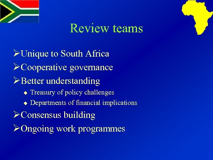 Review teams ØUnique to South Africa ØCooperative governance ØBetter understanding u u Treasury of