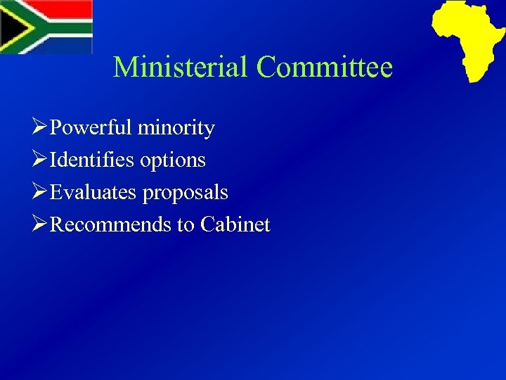 Ministerial Committee ØPowerful minority ØIdentifies options ØEvaluates proposals ØRecommends to Cabinet 