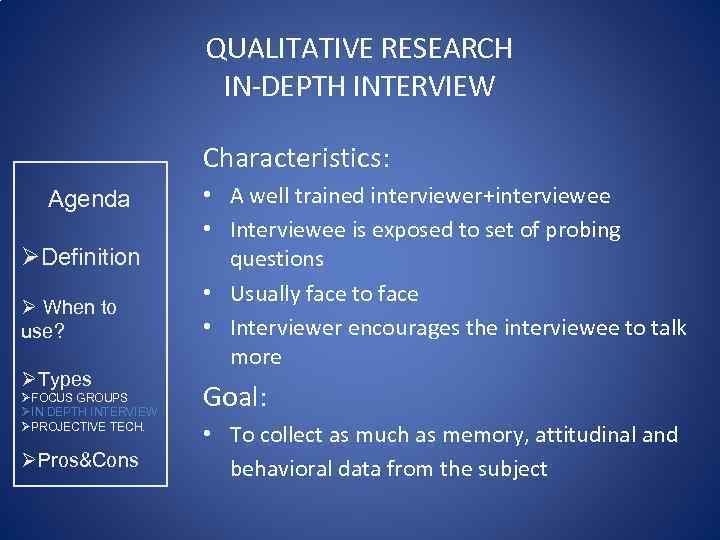 QUALITATIVE RESEARCH IN-DEPTH INTERVIEW Characteristics: Agenda ØDefinition Ø When to use? ØTypes ØFOCUS GROUPS