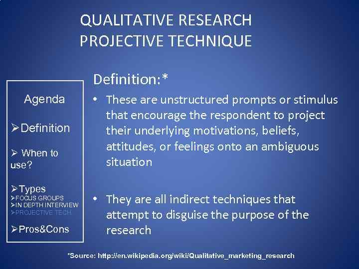 QUALITATIVE RESEARCH PROJECTIVE TECHNIQUE Definition: * Agenda ØDefinition Ø When to use? ØTypes ØFOCUS