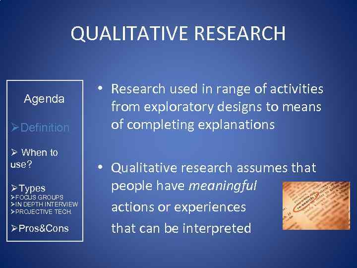 QUALITATIVE RESEARCH Agenda ØDefinition Ø When to use? ØTypes ØFOCUS GROUPS ØIN DEPTH INTERVIEW