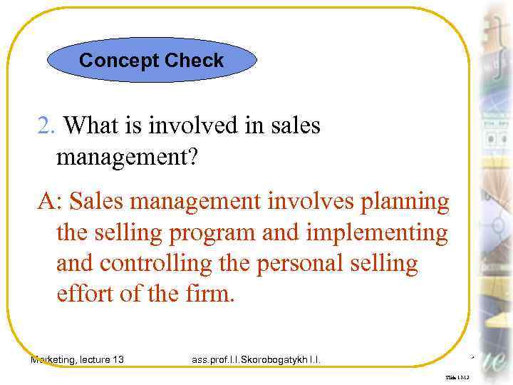 Concept Check 2. What is involved in sales management? A: Sales management involves planning