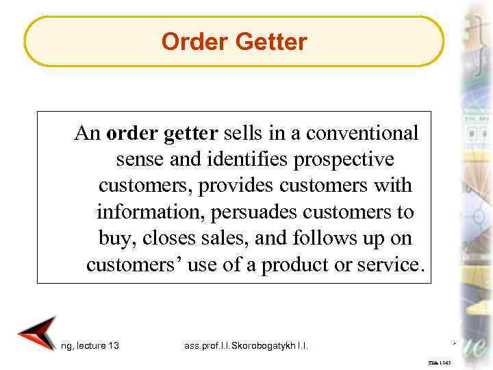 Order Getter An order getter sells in a conventional sense and identifies prospective customers,