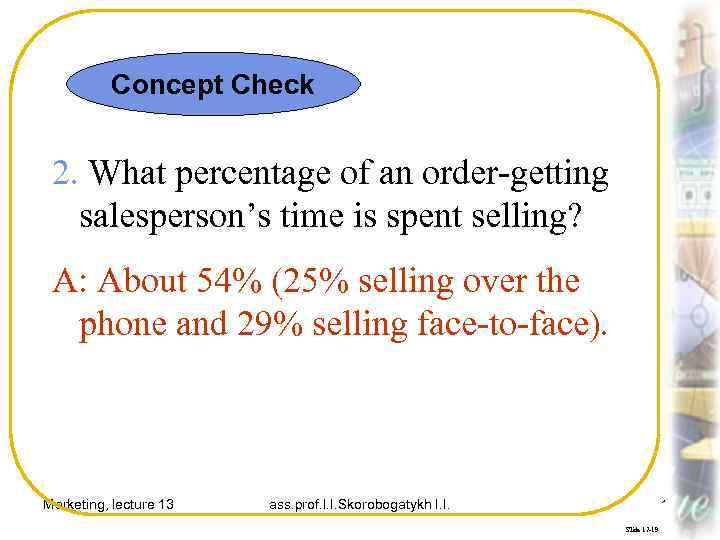 Concept Check 2. What percentage of an order-getting salesperson’s time is spent selling? A: