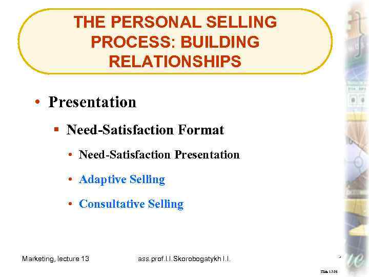 THE PERSONAL SELLING PROCESS: BUILDING RELATIONSHIPS • Presentation § Need-Satisfaction Format • Need-Satisfaction Presentation