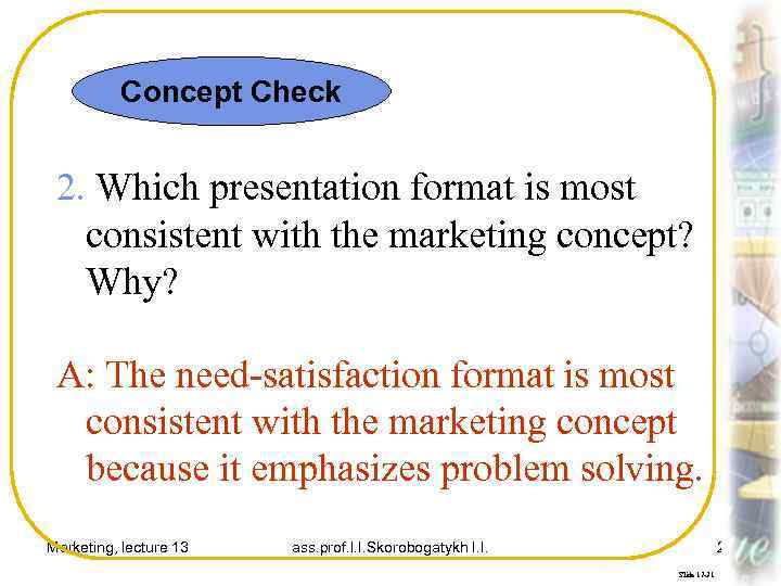 Concept Check 2. Which presentation format is most consistent with the marketing concept? Why?